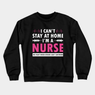 I cant stay at home i am a nurse Crewneck Sweatshirt